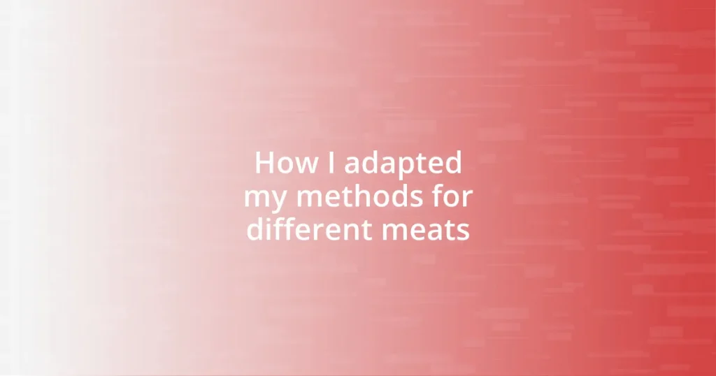 How I adapted my methods for different meats