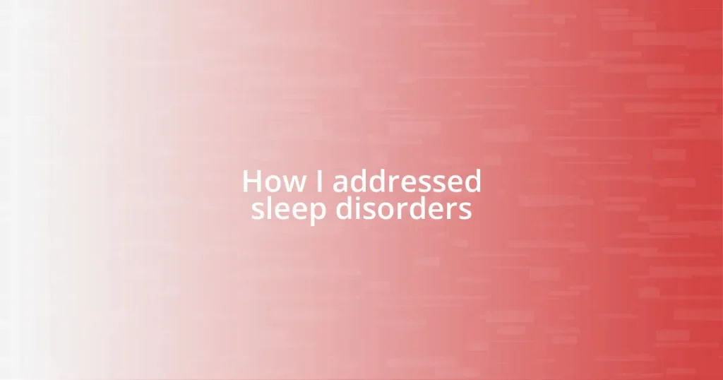 How I addressed sleep disorders