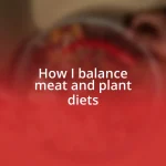 How I balance meat and plant diets