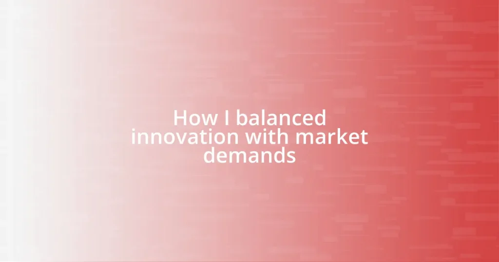 How I balanced innovation with market demands