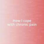 How I cope with chronic pain