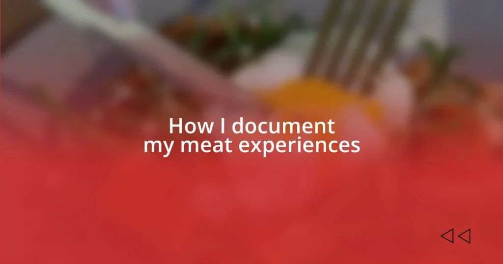 How I document my meat experiences