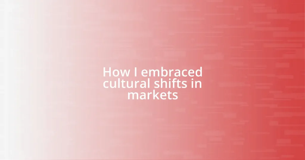 How I embraced cultural shifts in markets