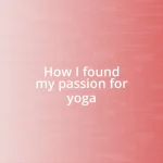 How I found my passion for yoga