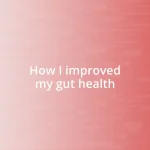 How I improved my gut health