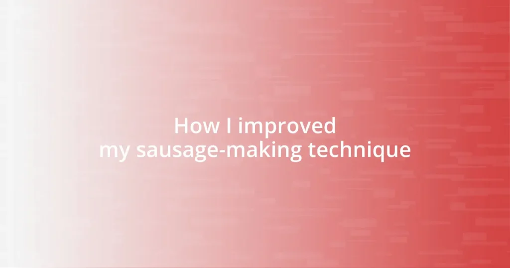 How I improved my sausage-making technique