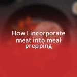 How I incorporate meat into meal prepping