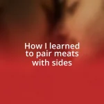 How I learned to pair meats with sides