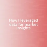 How I leveraged data for market insights