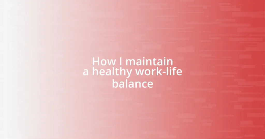 How I maintain a healthy work-life balance