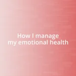 How I manage my emotional health