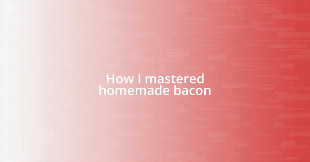 How I mastered homemade bacon