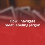 How I navigate meat labeling jargon