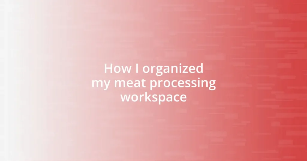 How I organized my meat processing workspace