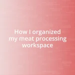 How I organized my meat processing workspace