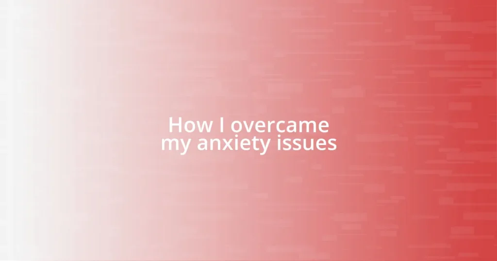 How I overcame my anxiety issues