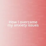 How I overcame my anxiety issues