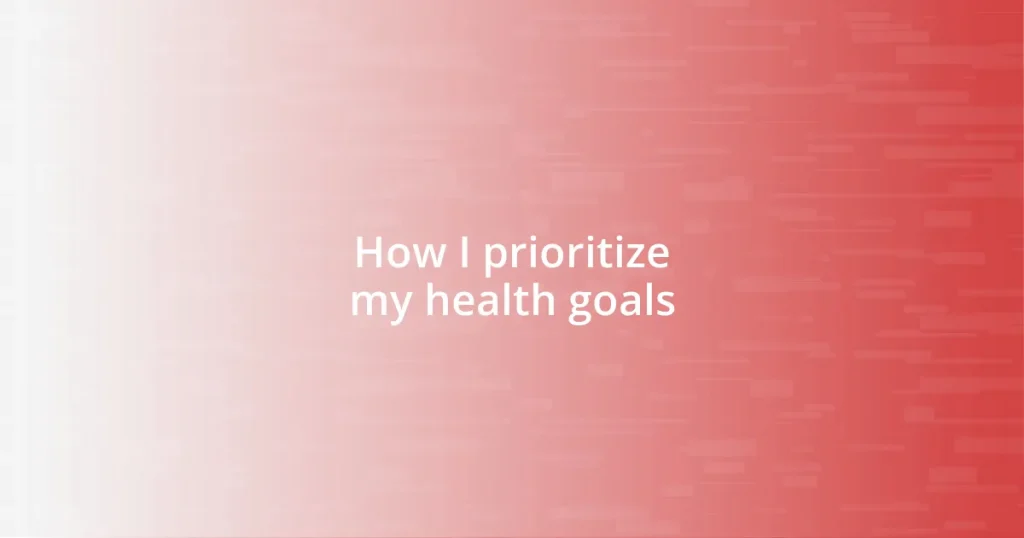 How I prioritize my health goals