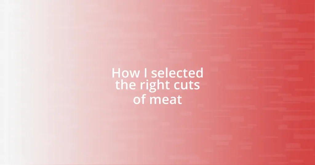 How I selected the right cuts of meat