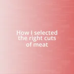 How I selected the right cuts of meat