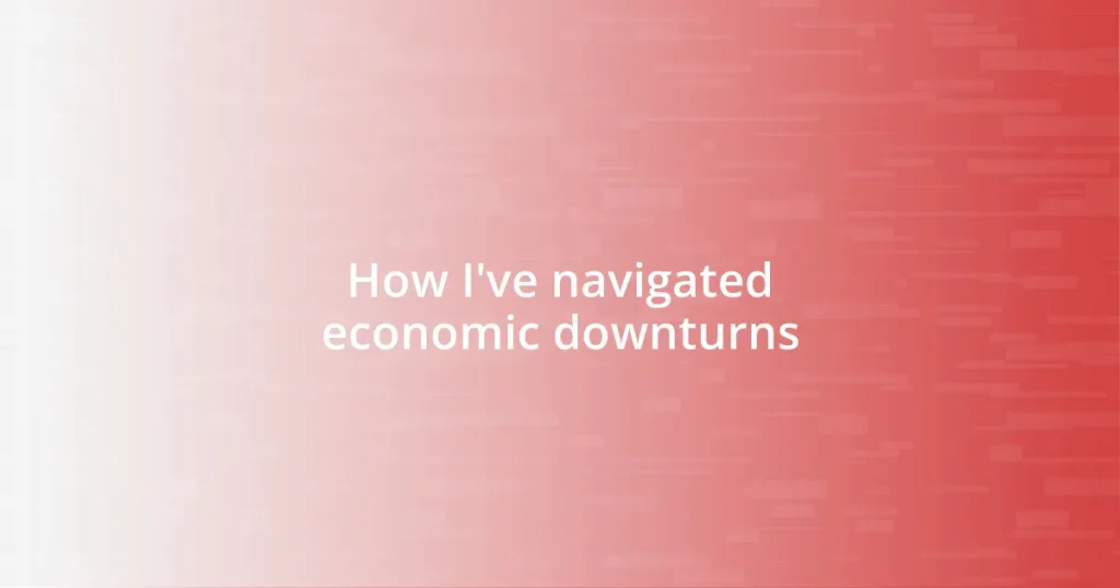 How I’ve navigated economic downturns