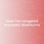 How I’ve navigated economic downturns