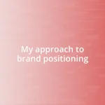 My approach to brand positioning