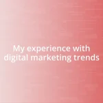 My experience with digital marketing trends