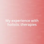 My experience with holistic therapies