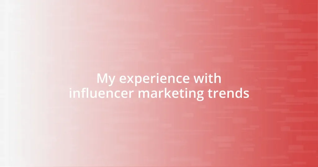 My experience with influencer marketing trends