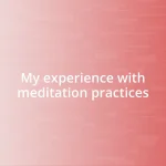 My experience with meditation practices