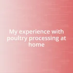 My experience with poultry processing at home