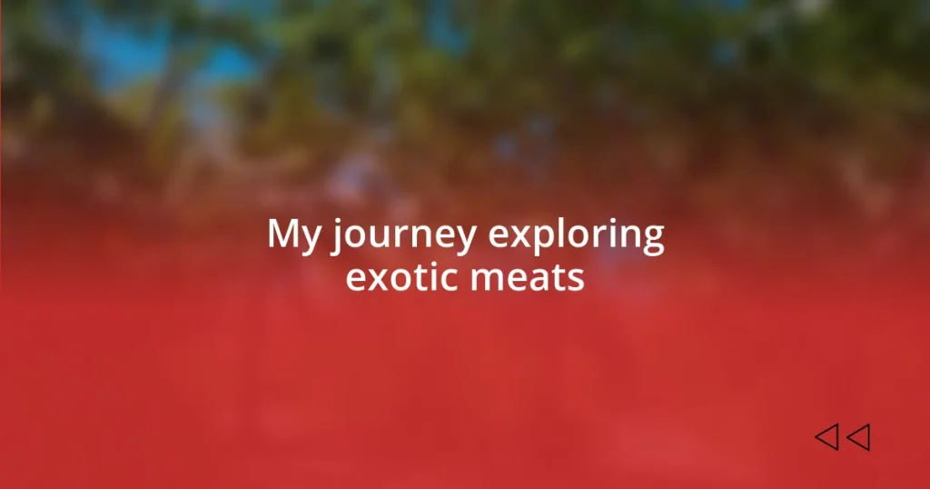 My journey exploring exotic meats