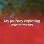 My journey exploring exotic meats