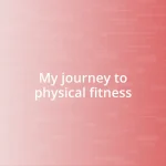 My journey to physical fitness