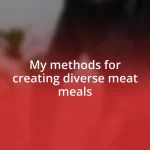 My methods for creating diverse meat meals