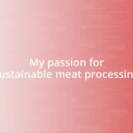 My passion for sustainable meat processing