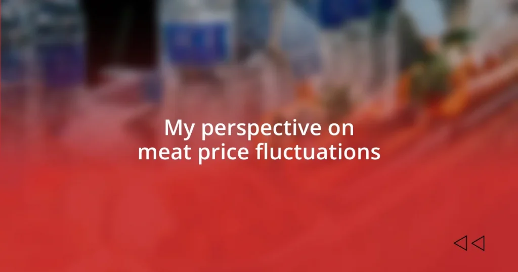 My perspective on meat price fluctuations