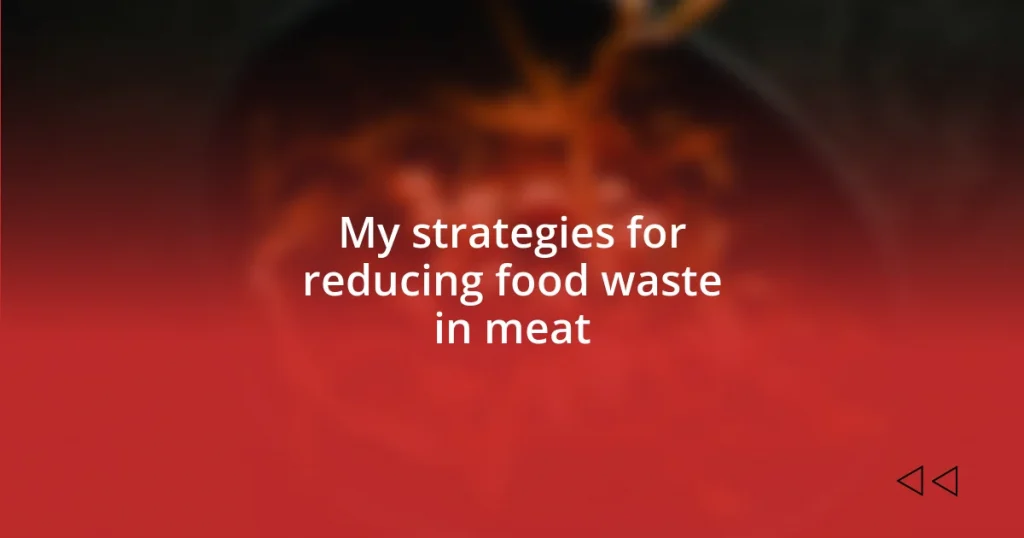 My strategies for reducing food waste in meat