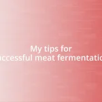 My tips for successful meat fermentation