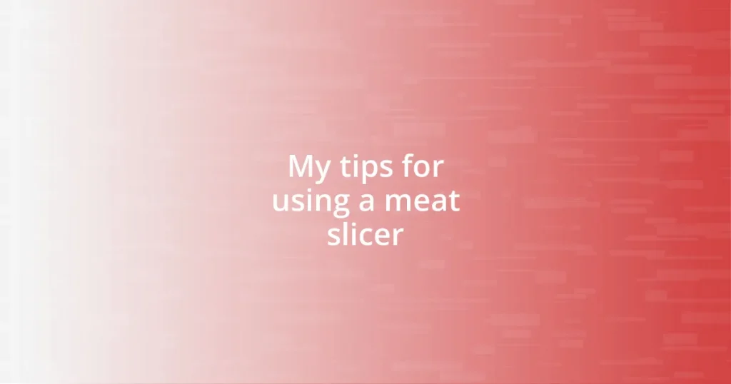 My tips for using a meat slicer