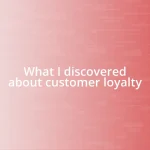 What I discovered about customer loyalty