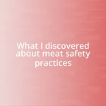 What I discovered about meat safety practices