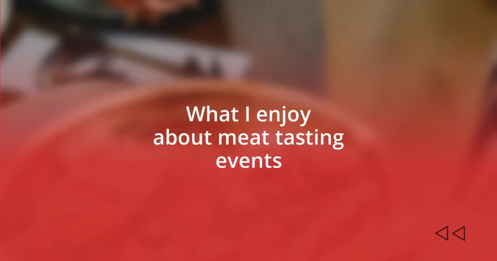 What I enjoy about meat tasting events