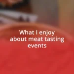 What I enjoy about meat tasting events