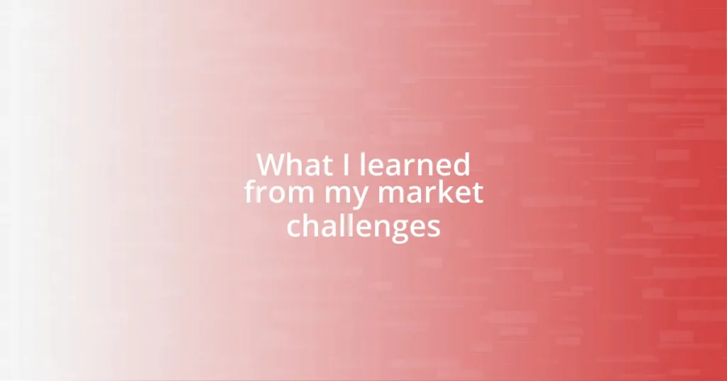 What I learned from my market challenges