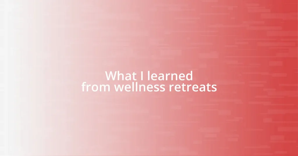 What I learned from wellness retreats