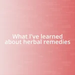 What I’ve learned about herbal remedies