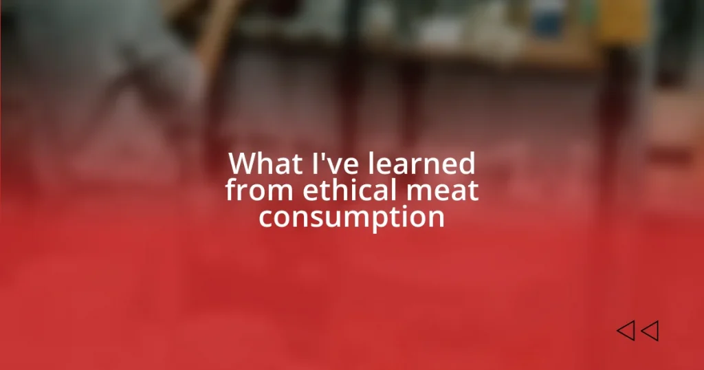 What I’ve learned from ethical meat consumption