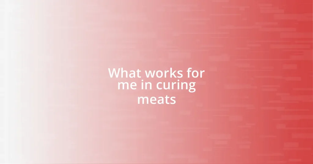 What works for me in curing meats